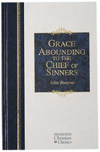 Grace Abounding to the Chief of Sinners (Hendrickson Christian Classics) John Bunyan